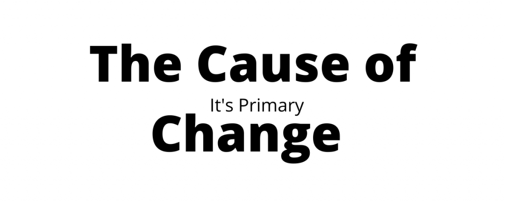 The Primary Cause of Change