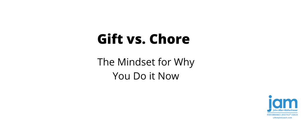 gift vs chore - the mindset for why you do it now