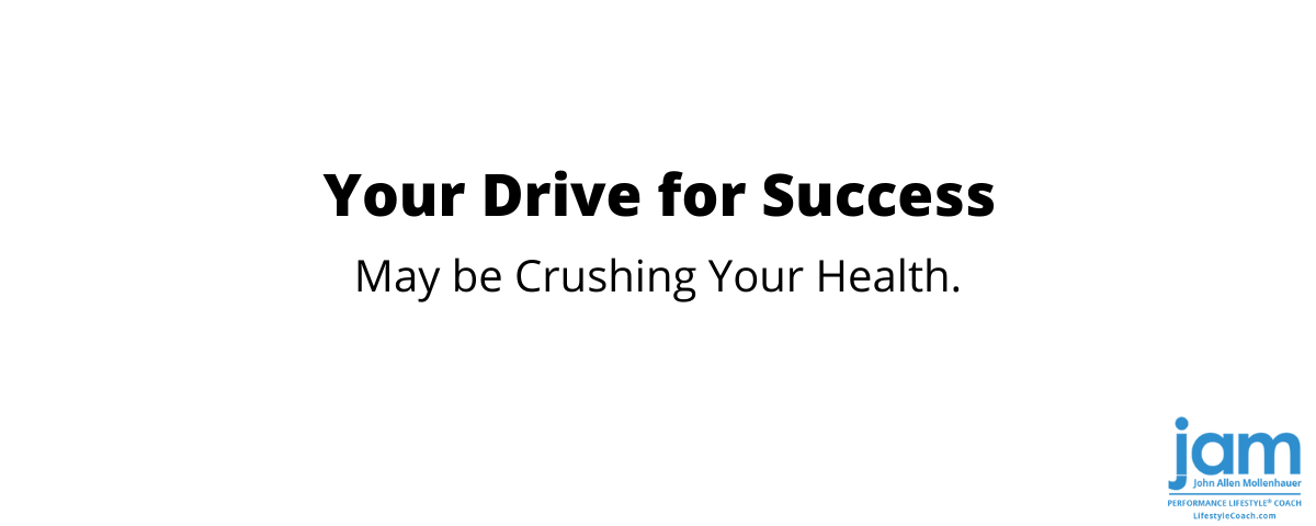 Your Drive For Success May Be Crushing Your Health